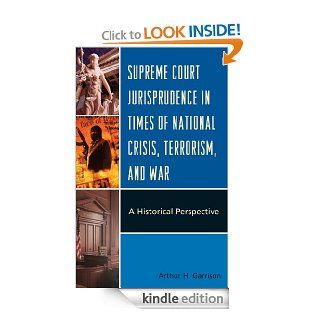 Supreme Court Jurisprudence in Times of National Crisis, Terrorism, and War A Historical Perspective eBook Arthur H. Garrison Kindle Store