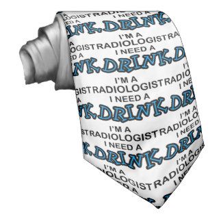 Need a Drink   Radiologist Ties