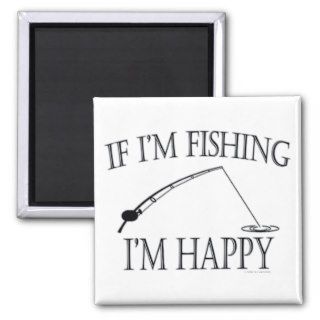 Funny Sport Fishing If Im Fishing Im Happy 1 Fridge Magnet
