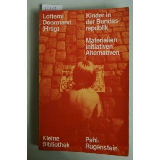 Kinder in der Bundesrepublik Materialien, Initiativen, Alternativen (Kleine Bibliothek ; 152) (German Edition) Lottemi Doormann 9783760904313 Books