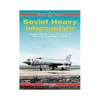 Red Star Volume 19   Soviet Heavy Interceptors   Lavochkin La 250 Mig I 3 I 7 I 75 Ye 150 / 151 / 152 Sukhoi T 37 P 37 and Tupolev Tu 28 / 128 Yefim; Komissarov, Dmitriy Gordon Books