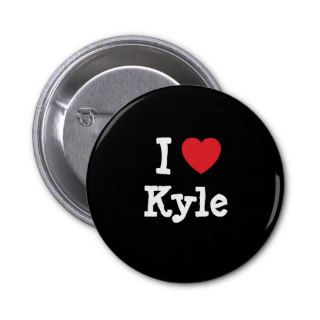 I love Kyle heart T Shirt Pins