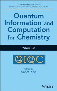 Advances in Chemical Physics, Quantum Information and Computation for Chemistry (Volume 154) Sabre Kais, Aaron R. Dinner, Stuart A. Rice, Birgitta Whaley 9781118495667 Books