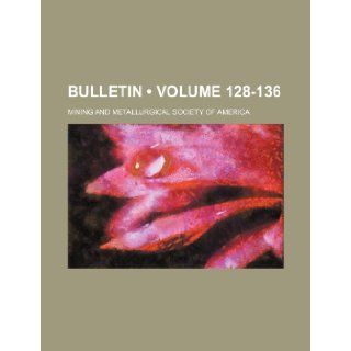 Bulletin (Volume 128 136) Mining & Metallurical America, Mining and Metallurgical America, Mining &. Metallurical America 9781235630767 Books