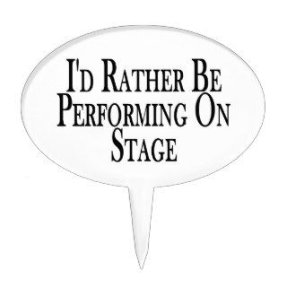 Rather Be Performing On Stage Cake Toppers