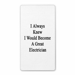 I Always Knew I Would Become A Great Electrician Shipping Label