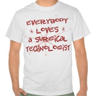 Everybody Loves A Surgical Technologist Tee Shirt