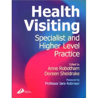 Health Visiting Specialist and Higher Level Practice, 1e Doreen Sheldrake BSc RGN RHV CPT, Anne Robotham MEd BA RGN ONC DipN(Lond) RHV CertEd(FE) HVT CPT FPCert, Marion Frost 9780443062032 Books