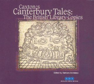 Caxton's Canterbury Tales The British Library Copies on CD Rom Images and Text of British Library 167.c.26 (IB.55009; the Royal Copy of the firstsecond edition) (Scholarly Digital Editions) Barbara Bordalejo 9781904628033 Books