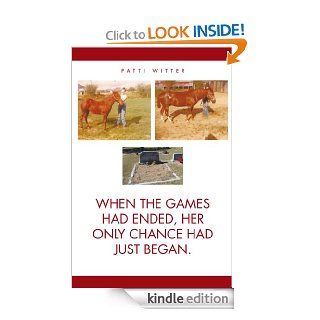 WHEN THE GAMES HAD ENDED, HER ONLY CHANCE HAD JUST BEGAN eBook PATTI WITTER Kindle Store