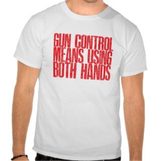 Gun Control Means Using Both Hands T Shirt