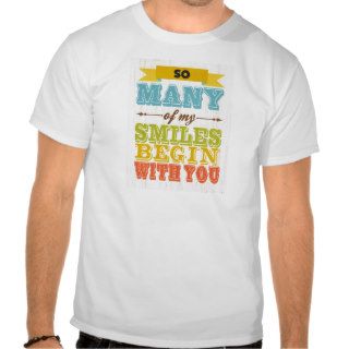 Many of My Smiles Begin With You. Tees