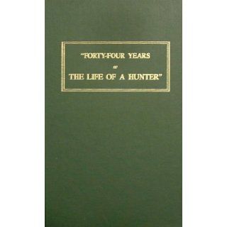 Forty four Years of the Life of a Hunter Being the Reminiscences of Meshach Browning, a Maryland Hunter Roughly Written Down by Himself Meshach Browning, E. Stabler Books