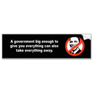 Anti Obama   A government big enough to give you e Bumper Sticker