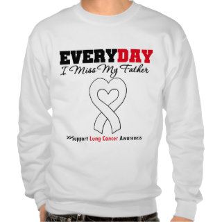 Lung Cancer Every Day I Miss My Father Pull Over Sweatshirts