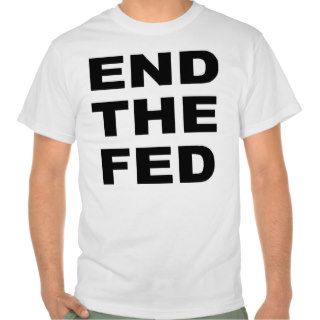 End the Fed Federal Reserve central banking T shirts