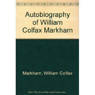 Autobiography of William Colfax Markham William Colfax Markham Books