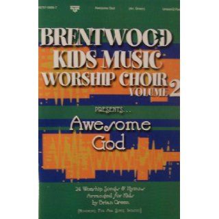 Brentwood Kids Music Worship Choir PresentsAwesome God 24 Worship Songs & Hymns Arranged for Kids (Volume 2) Brian Green Books