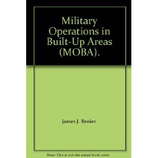 Military Operations in Built Up Areas (MOBA). James J. Renier Books
