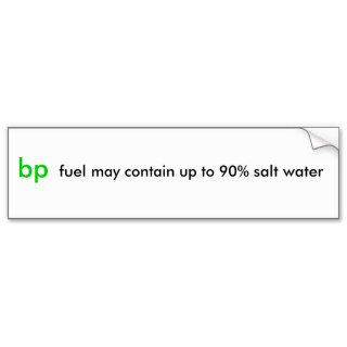 bp, fuel may contain up to 90% salt water bumper stickers