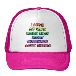 I love my wife more than most husbands love theirs hat