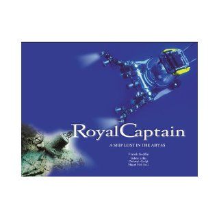 Royal Captain A Ship Lost in the Abyss Franck Goddio, Christophe Gerick, Miguel Mollkraft, Christoph Gerigk, Miguel Moll Kraft 9781902699196 Books