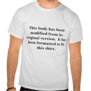 Body has been modified tee shirts