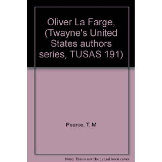 Oliver La Farge, (Twayne's United States authors series, TUSAS 191) T. M. Pearce Books