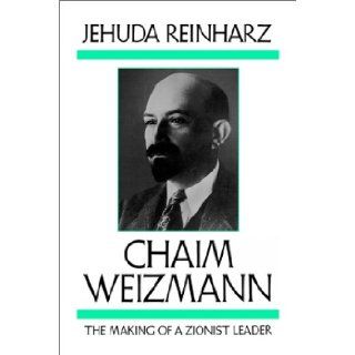 Chaim Weizmann The Making of a Zionist Leader (Tauber Institute Series for the Study of European Jewry) Jehuda Reinharz 9781584652670 Books