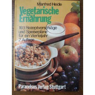 Vegetarische Ernahrung 193 Rezeptvorschlage u. Speiseplane fur e. Vierteljahr (German Edition) Manfred Heide 9783789900570 Books