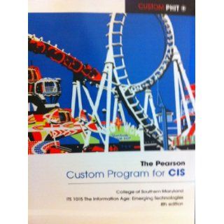 Custom Program for CIS (College of Southern Maryland ITS 1015 The Information Age Emerging Technologies) Patrick F. Boles 9781256228004 Books