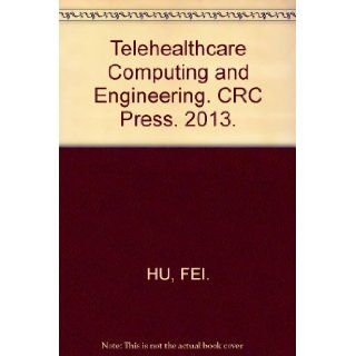 Telehealthcare Computing and Engineering. CRC Press. 2013. FEI. HU Books