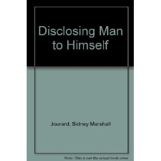 Disclosing Man to Himself,  Sidney M. Jourard 9780442341909 Books