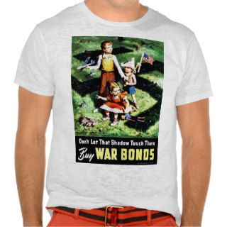 Don't Let That Shadow Touch Them, Buy War Bonds Tshirt