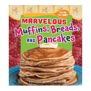 Marvelous Muffins, Breads, and Pancakes (You're the Chef) Kari Cornell 9780761366362 Books