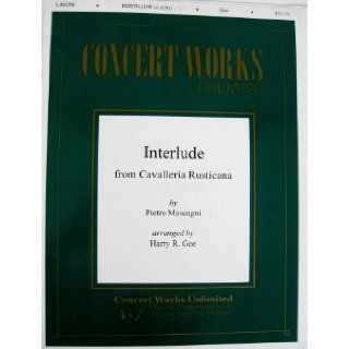 Interlude From Cavalleria Rusticana (Concert Works Unlimited, LA0258) Pietro Mascagni, Arranged by Harry R. Gee Books