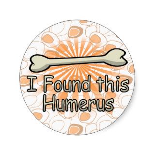 I Found This Humerus Bone, Funny Round Sticker