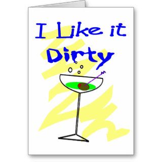 I like it dirty Martini Drinkers Gifts Greeting Cards