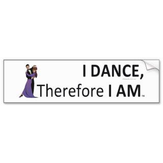 TOP I Dance Therefore I Am Bumper Sticker