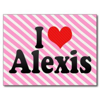 I Love Alexis Post Cards