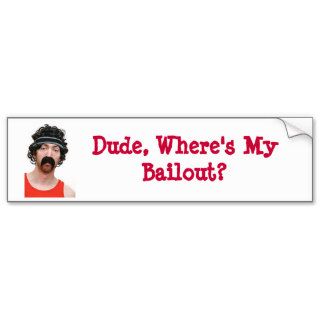 Dude, Where's My Bailout? Bumper Sticker