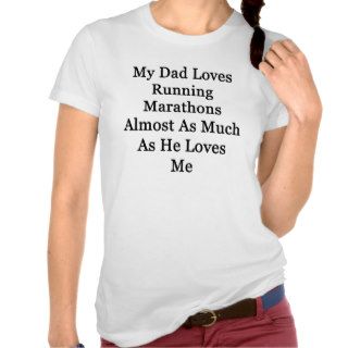 My Dad Loves Running Marathons Almost As Much As H Tee Shirt