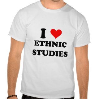 I Love Ethnic Studies T shirts