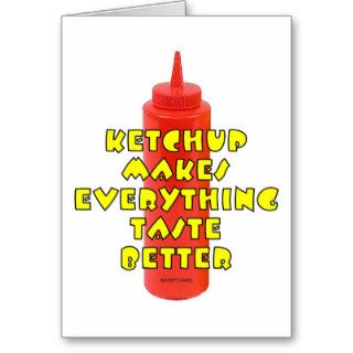 Ketchup Makes Everything Taste Better Greeting Card