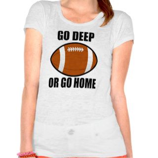 Go Deep Or Go Home T shirts