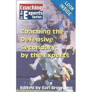 Coaching the Defensive Secondary By the Experts (Coaching by the Experts) Earl Browning 9781585183081 Books