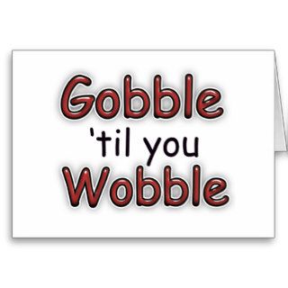Gobble 'til You Wobble Greeting Card