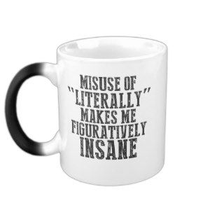 Misuse of literally makes me figuratively insane mug