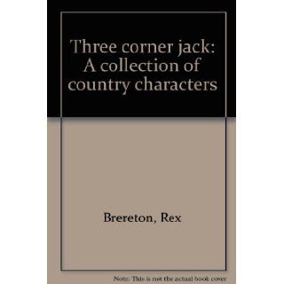 Three corner jack A collection of country characters Rex Brereton 9780958919906 Books