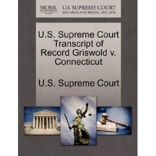 U.S. Supreme Court Transcript of Record Griswold v. Connecticut U.S. Supreme Court 9781244978393 Books